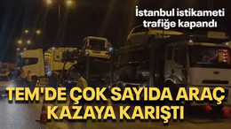 TEM'de çok sayıda araç kazaya karıştı: İstanbul istikameti trafiğe kapandı